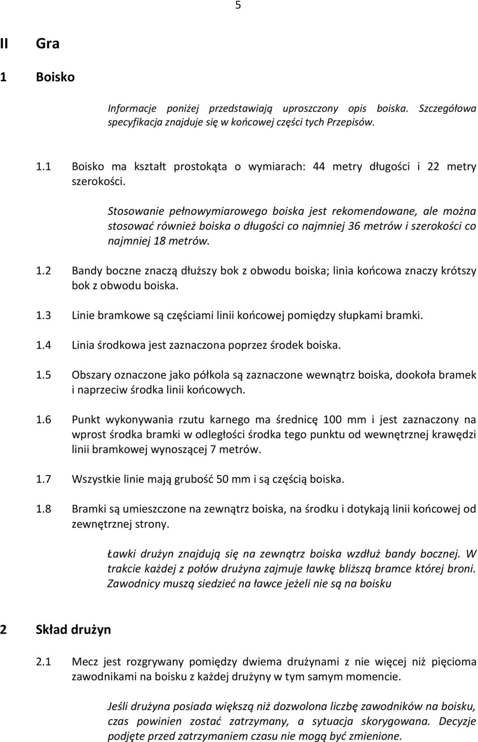 metrów. 1.2 Bny ozne znzą łuższy ok z owou oisk; lini końow znzy krótszy ok z owou oisk. 1.3 Linie rmkowe są zęśimi linii końowej pomięzy słupkmi rmki. 1.4 Lini śrokow jest zznzon poprzez śroek oisk.