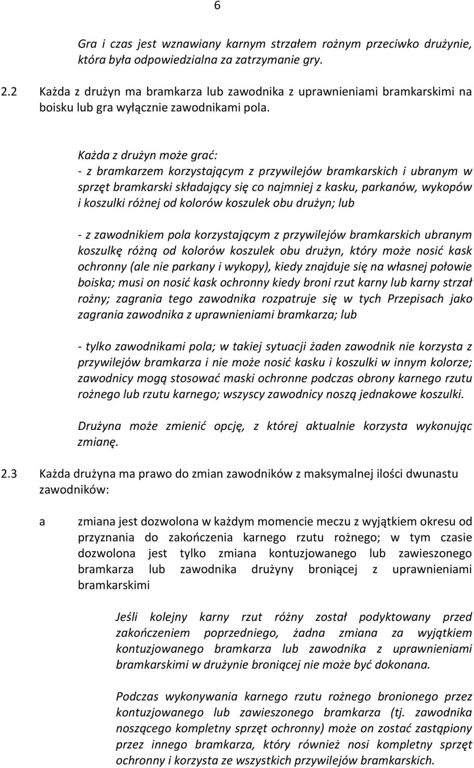 zwonikiem pol korzystjąym z przywilejów rmkrskih urnym koszulkę różną o kolorów koszulek ou rużyn, który może nosić ksk ohronny (le nie prkny i wykopy), kiey znjuje się n włsnej połowie oisk; musi on