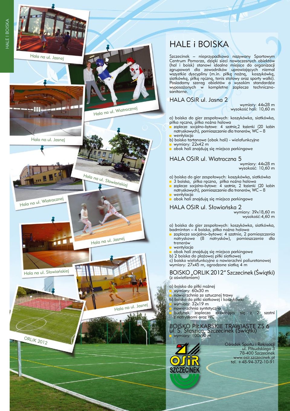 Wiatracznej Szczecinek nieprzypadkowo nazywany Sportowym Centrum Pomorza, dzięki sieci nowoczesnych obiektów (hal i boisk) stanowi idealne miejsce do organizacji zgrupowań dla zawodników