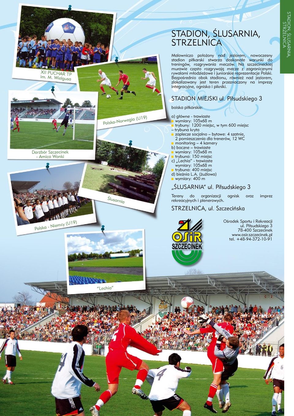 Bezpośrednio obok stadionu, również nad jeziorem, zlokalizowany jest teren przeznaczony na imprezy integracyjne, ogniska i pikniki. STADION MIEJSKI ul.
