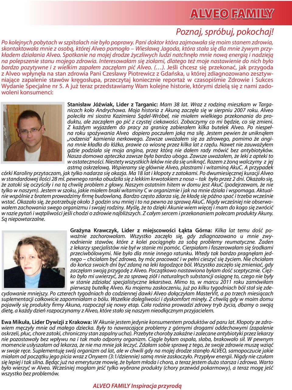 Spotkanie na mojej drodze życzliwych ludzi natchnęło mnie nową energią i nadzieją na polepszenie stanu mojego zdrowia.