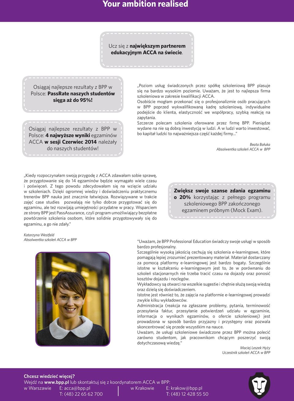 Poziom usług świadczonych przez spółkę szkoleniową BPP plasuje się na bardzo wysokim poziomie. Uważam, że jest to najlepsza firma szkoleniowa w zakresie kwalifikacji ACCA.