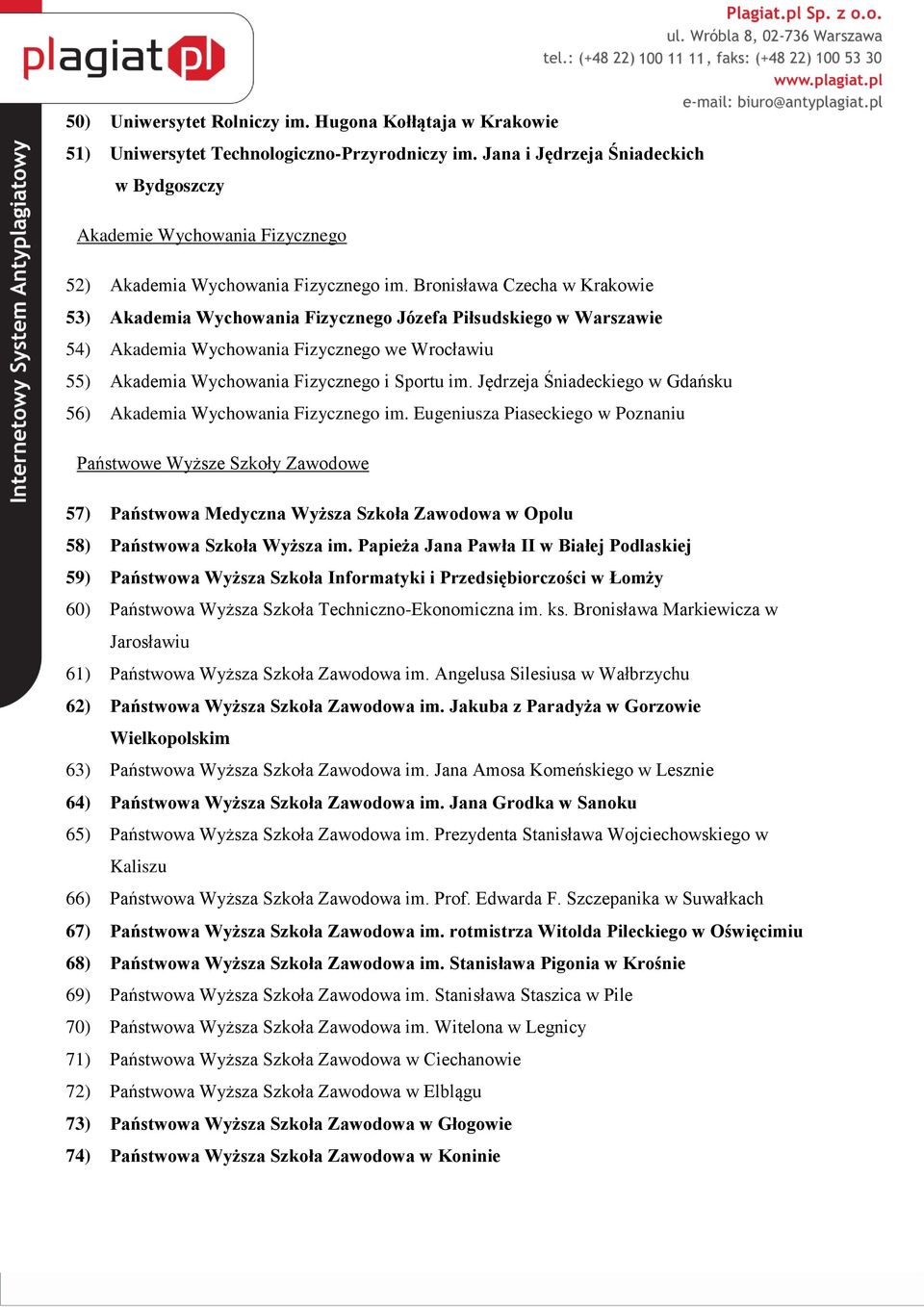 Bronisława Czecha w Krakowie 53) Akademia Wychowania Fizycznego Józefa Piłsudskiego w Warszawie 54) Akademia Wychowania Fizycznego we Wrocławiu 55) Akademia Wychowania Fizycznego i Sportu im.