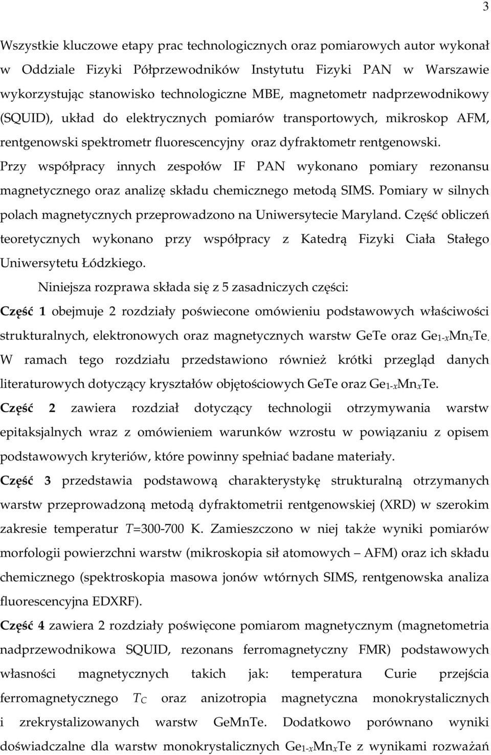 Przy współpracy innych zespołów IF PAN wykonano pomiary rezonansu magnetycznego oraz analizę składu chemicznego metodą SIMS.