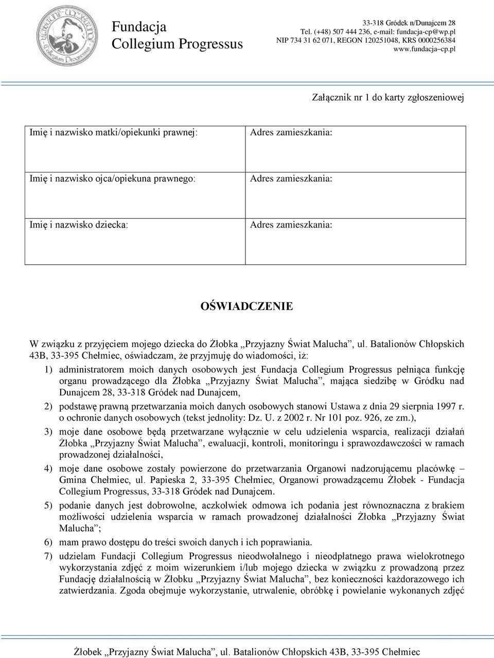 Batalionów Chłopskich 43B, 33-395 Chełmiec, oświadczam, że przyjmuję do wiadomości, iż: 1) administratorem moich danych osobowych jest Fundacja pełniąca funkcję organu prowadzącego dla Żłobka