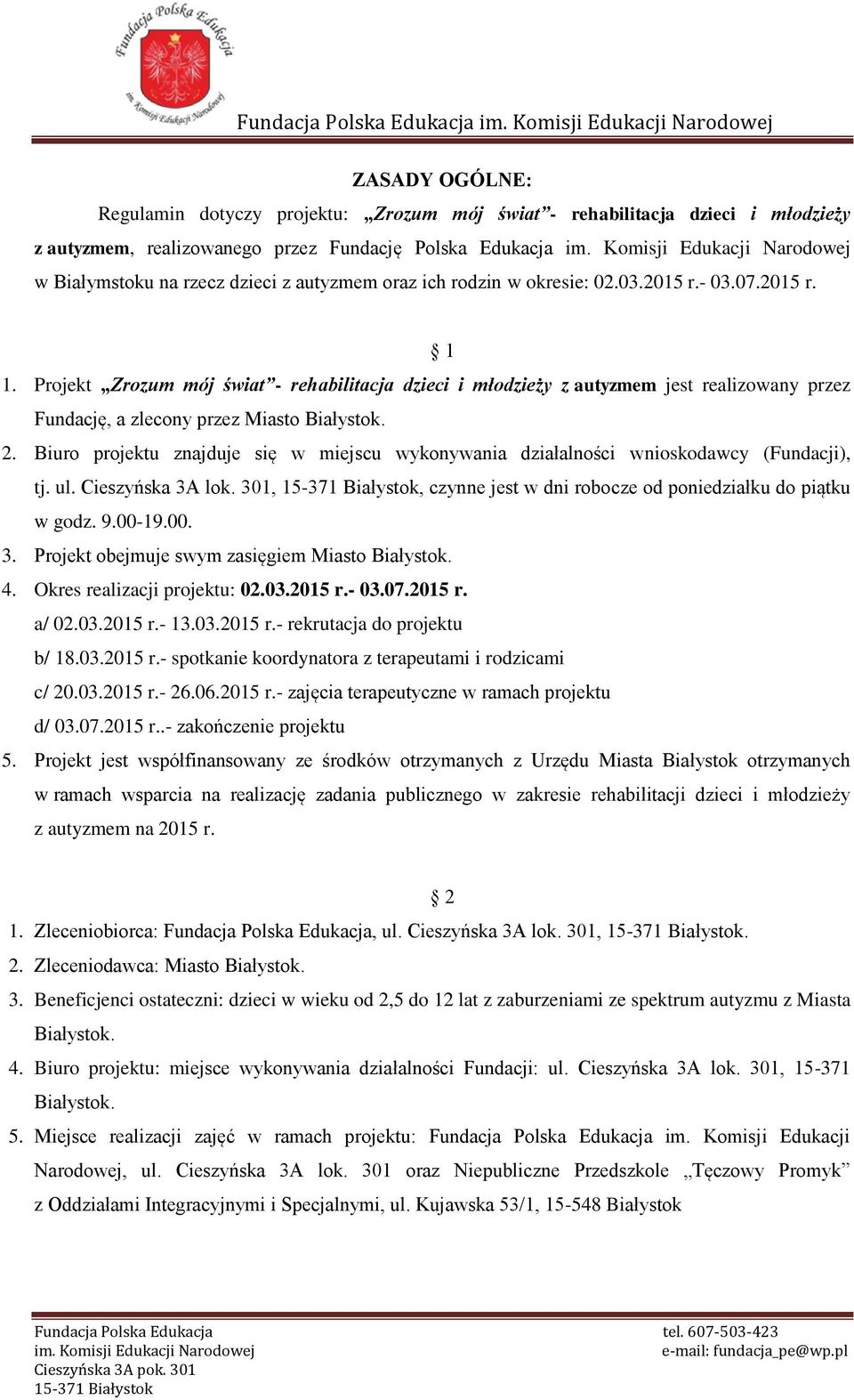 Projekt Zrozum mój świat - rehabilitacja dzieci i młodzieży z autyzmem jest realizowany przez Fundację, a zlecony przez Miasto Białystok. 2.