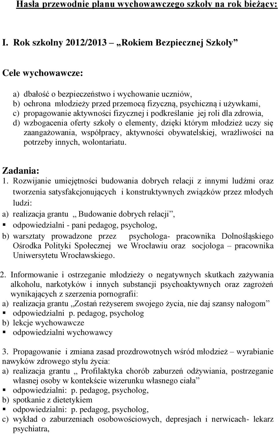 propagowanie aktywności fizycznej i podkreślanie jej roli dla zdrowia, d) wzbogacenia oferty szkoły o elementy, dzięki którym młodzież uczy się zaangażowania, współpracy, aktywności obywatelskiej,