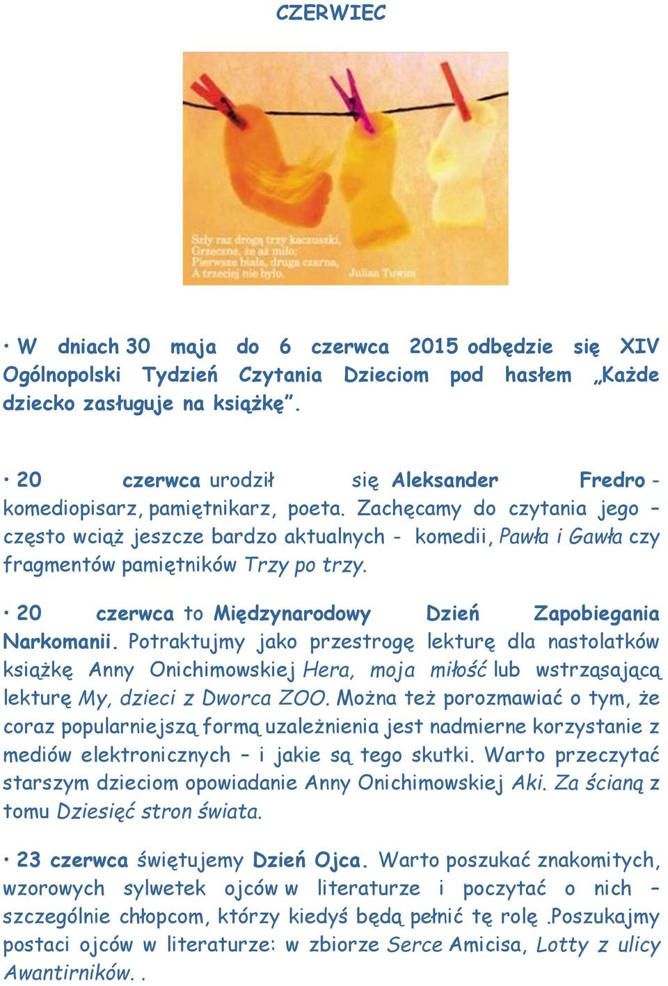 Zachęcamy do czytania jego często wciąż jeszcze bardzo aktualnych - komedii, Pawła i Gawła czy fragmentów pamiętników Trzy po trzy. 20 czerwca to Międzynarodowy Dzień Zapobiegania Narkomanii.