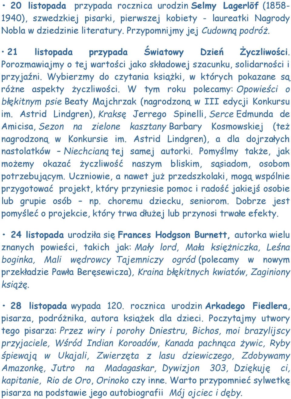 Wybierzmy do czytania książki, w których pokazane są różne aspekty życzliwości. W tym roku polecamy: Opowieści o błękitnym psie Beaty Majchrzak (nagrodzoną w III edycji Konkursu im.