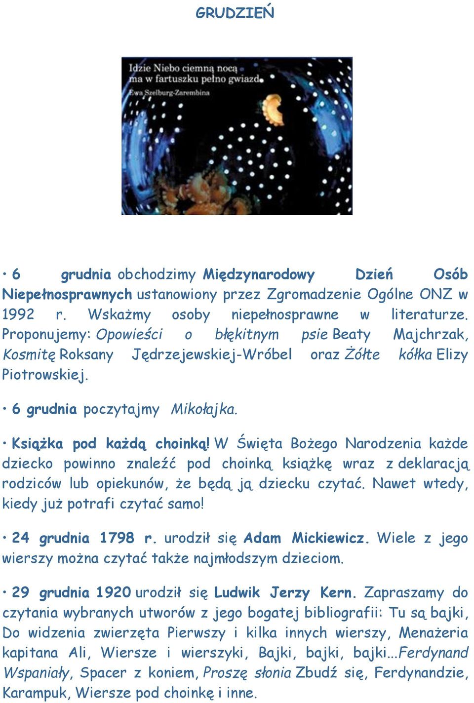 W Święta Bożego Narodzenia każde dziecko powinno znaleźć pod choinką książkę wraz z deklaracją rodziców lub opiekunów, że będą ją dziecku czytać. Nawet wtedy, kiedy już potrafi czytać samo!