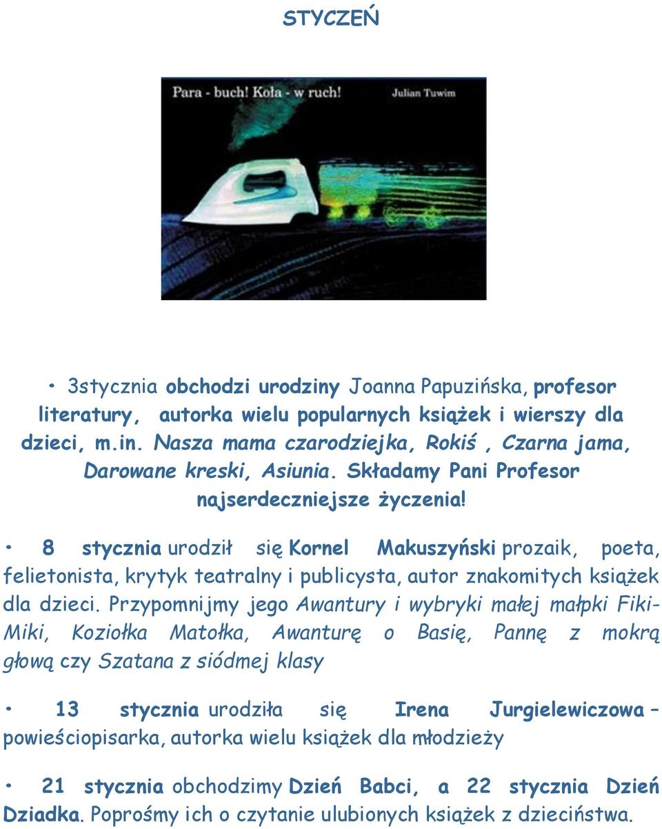 Przypomnijmy jego Awantury i wybryki małej małpki Fiki- Miki, Koziołka Matołka, Awanturę o Basię, Pannę z mokrą głową czy Szatana z siódmej klasy 13 stycznia urodziła się Irena Jurgielewiczowa