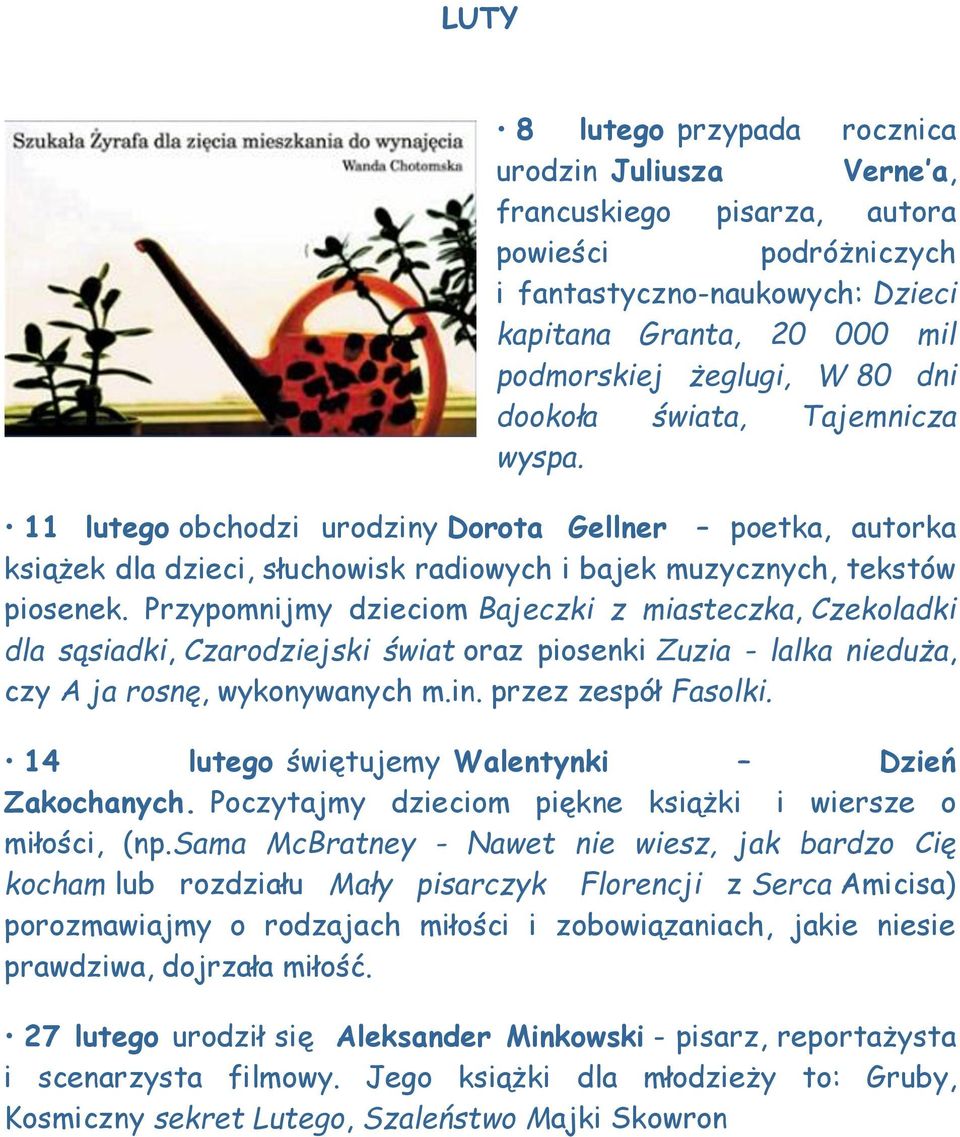 Przypomnijmy dzieciom Bajeczki z miasteczka, Czekoladki dla sąsiadki, Czarodziejski świat oraz piosenki Zuzia - lalka nieduża, czy A ja rosnę, wykonywanych m.in. przez zespół Fasolki.