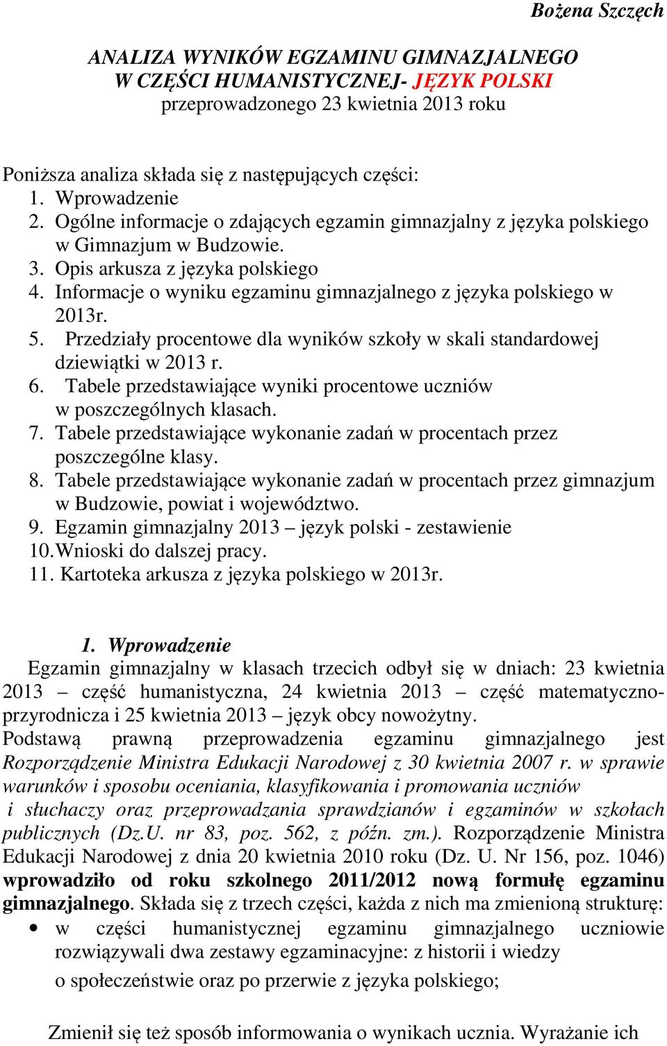 Informacje o wyniku egzaminu gimnazjalnego z języka polskiego w 2013r. 5. Przedziały procentowe dla wyników szkoły w skali standardowej dziewiątki w 2013 r. 6.