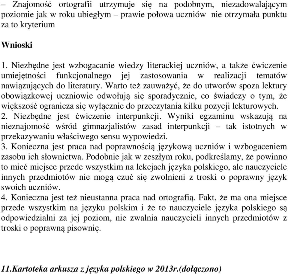 Warto też zauważyć, że do utworów spoza lektury obowiązkowej uczniowie odwołują się sporadycznie, co świadczy o tym, że większość ogranicza się wyłącznie do przeczytania kilku pozycji lekturowych. 2.