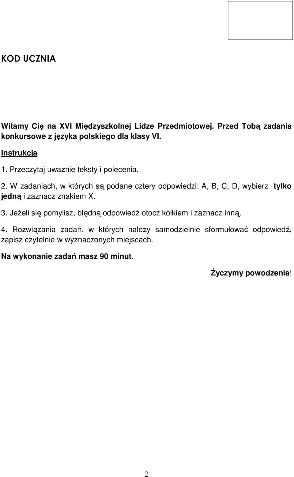 W zadaniach, w których są podane cztery odpowiedzi: A, B, C, D, wybierz tylko jedną i zaznacz znakiem X. 3.