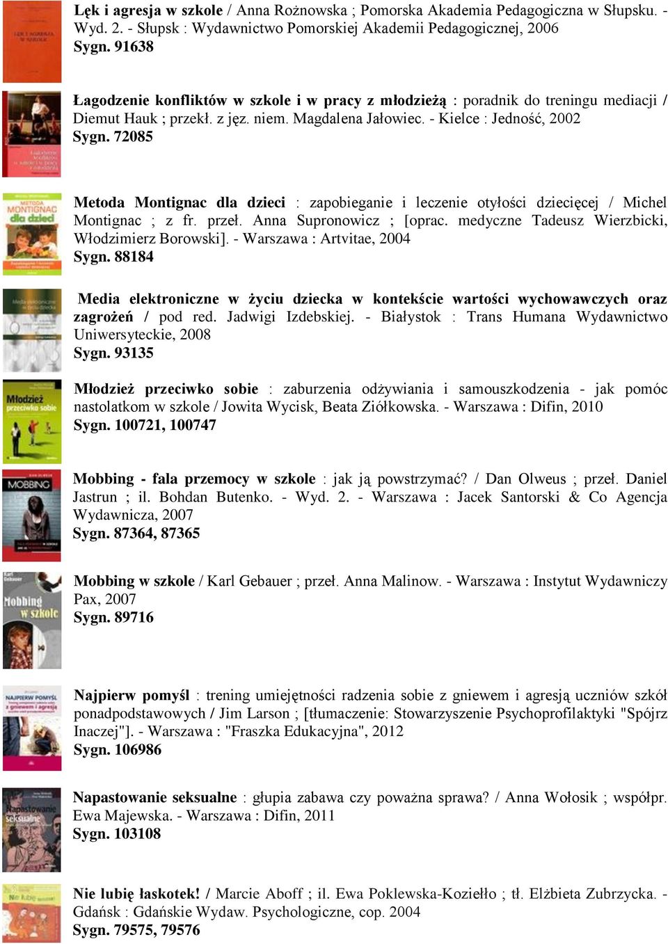 72085 Metoda Montignac dla dzieci : zapobieganie i leczenie otyłości dziecięcej / Michel Montignac ; z fr. przeł. Anna Supronowicz ; [oprac. medyczne Tadeusz Wierzbicki, Włodzimierz Borowski].