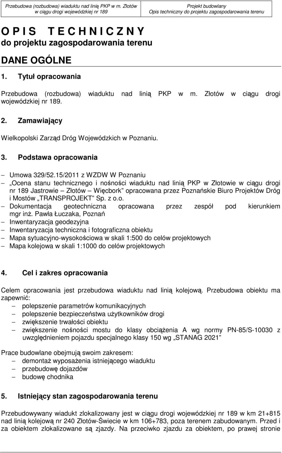 Tytuł opracowania  Złotów w ciągu drogi wojewódzkiej nr 189. 2. Zamawiający Wielkopolski Zarząd Dróg Wojewódzkich w Poznaniu. 3. Podstawa opracowania Umowa 329/52.