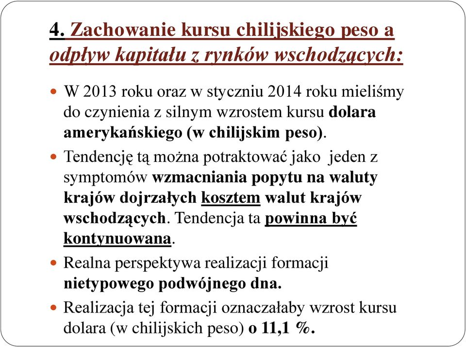 Tendencję tą można potraktować jako jeden z symptomów wzmacniania popytu na waluty krajów dojrzałych kosztem walut krajów