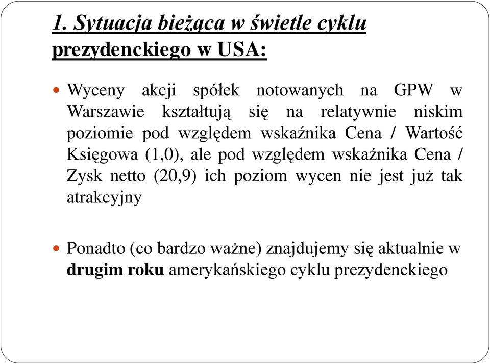 Księgowa (1,0), ale pod względem wskaźnika Cena / Zysk netto (20,9) ich poziom wycen nie jest już