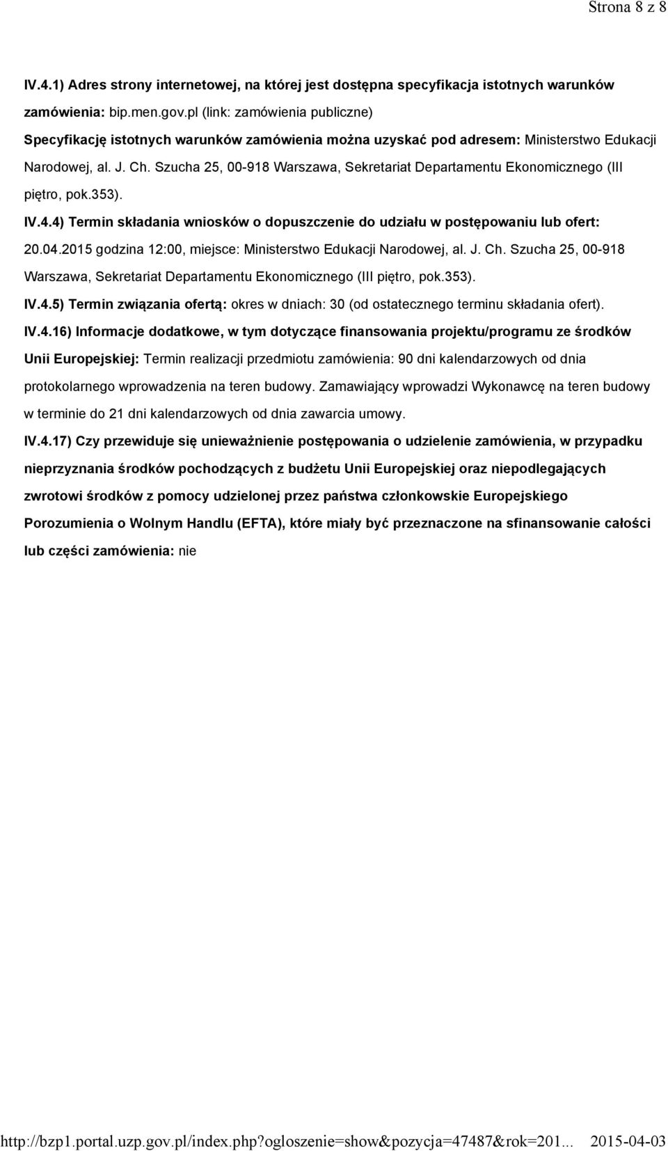 Szucha 25, 00-918 Warszawa, Sekretariat Departamentu Ekonomicznego (III piętro, pok.353). IV.4.4) Termin składania wniosków o dopuszczenie do udziału w postępowaniu lub ofert: 20.04.