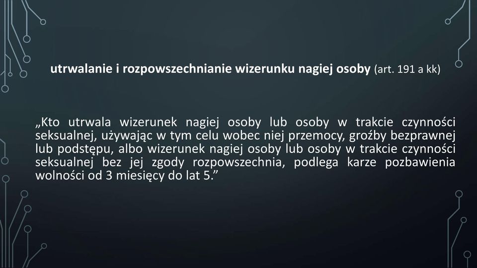 używając w tym celu wobec niej przemocy, groźby bezprawnej lub podstępu, albo wizerunek nagiej