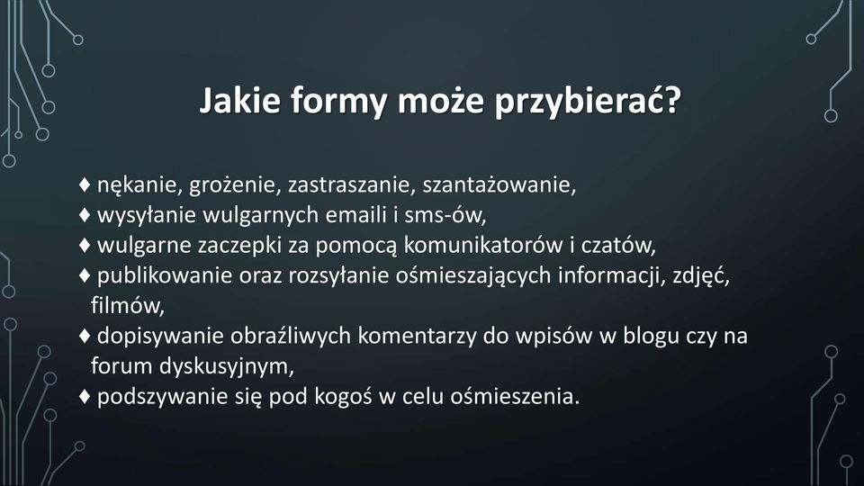 wulgarne zaczepki za pomocą komunikatorów i czatów, publikowanie oraz rozsyłanie