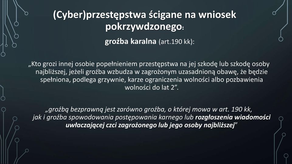 zagrożonym uzasadnioną obawę, że będzie spełniona, podlega grzywnie, karze ograniczenia wolności albo pozbawienia wolności do lat 2.