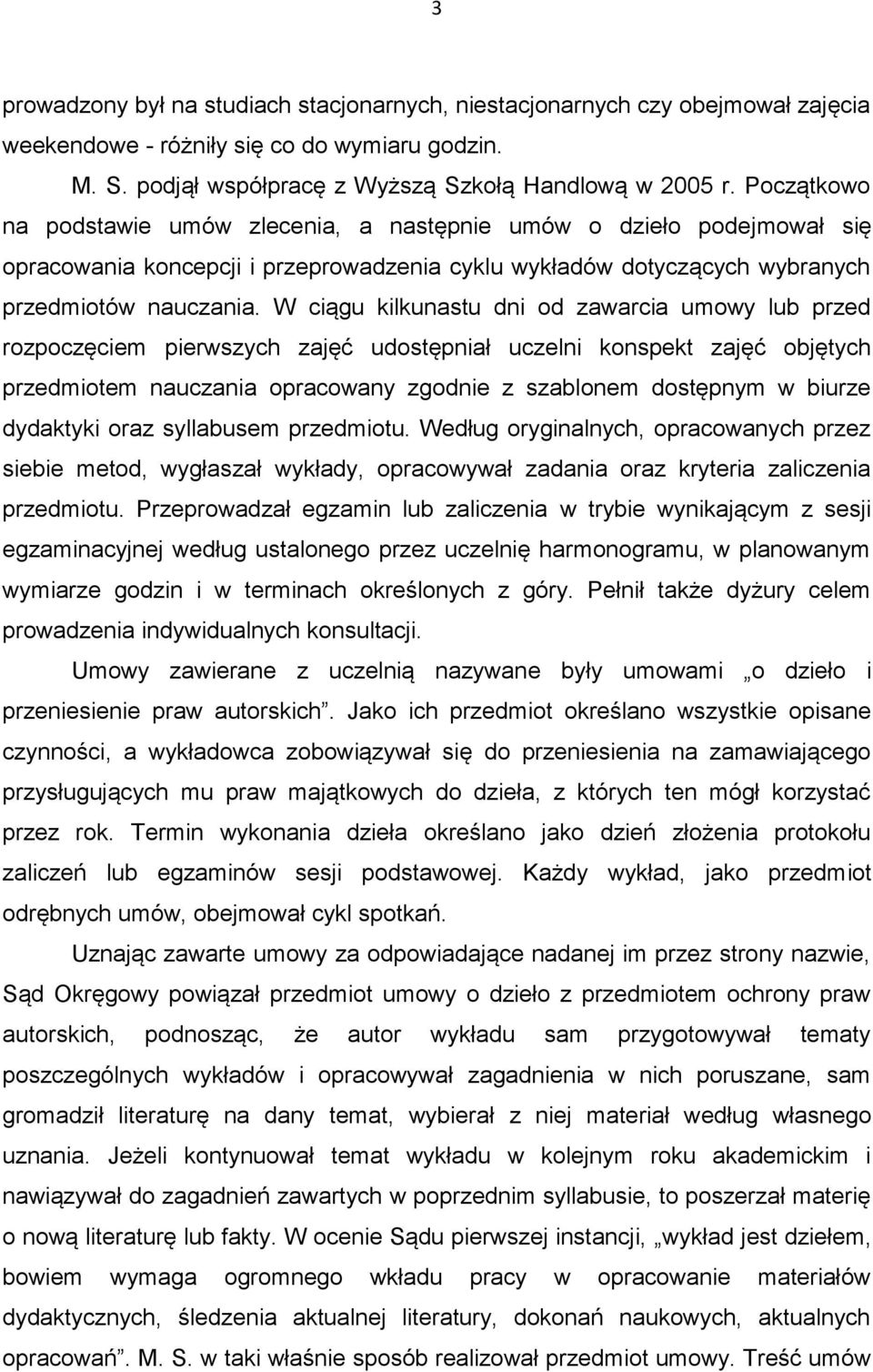 W ciągu kilkunastu dni od zawarcia umowy lub przed rozpoczęciem pierwszych zajęć udostępniał uczelni konspekt zajęć objętych przedmiotem nauczania opracowany zgodnie z szablonem dostępnym w biurze
