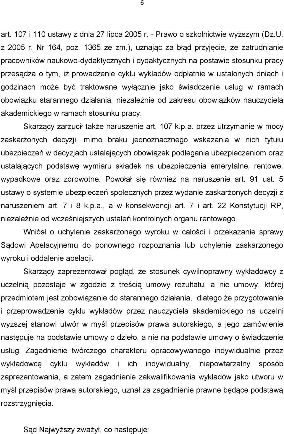 i godzinach może być traktowane wyłącznie jako świadczenie usług w ramach obowiązku starannego działania, niezależnie od zakresu obowiązków nauczyciela akademickiego w ramach stosunku pracy.