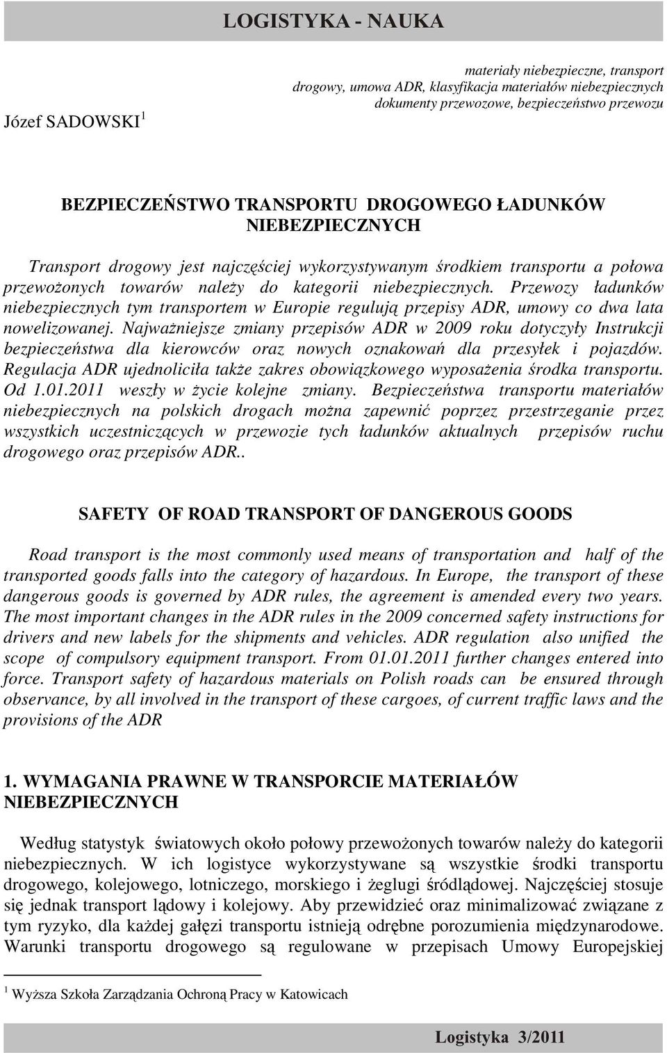 Przewozy ładunków niebezpiecznych tym transportem w Europie regulują przepisy ADR, umowy co dwa lata nowelizowanej.