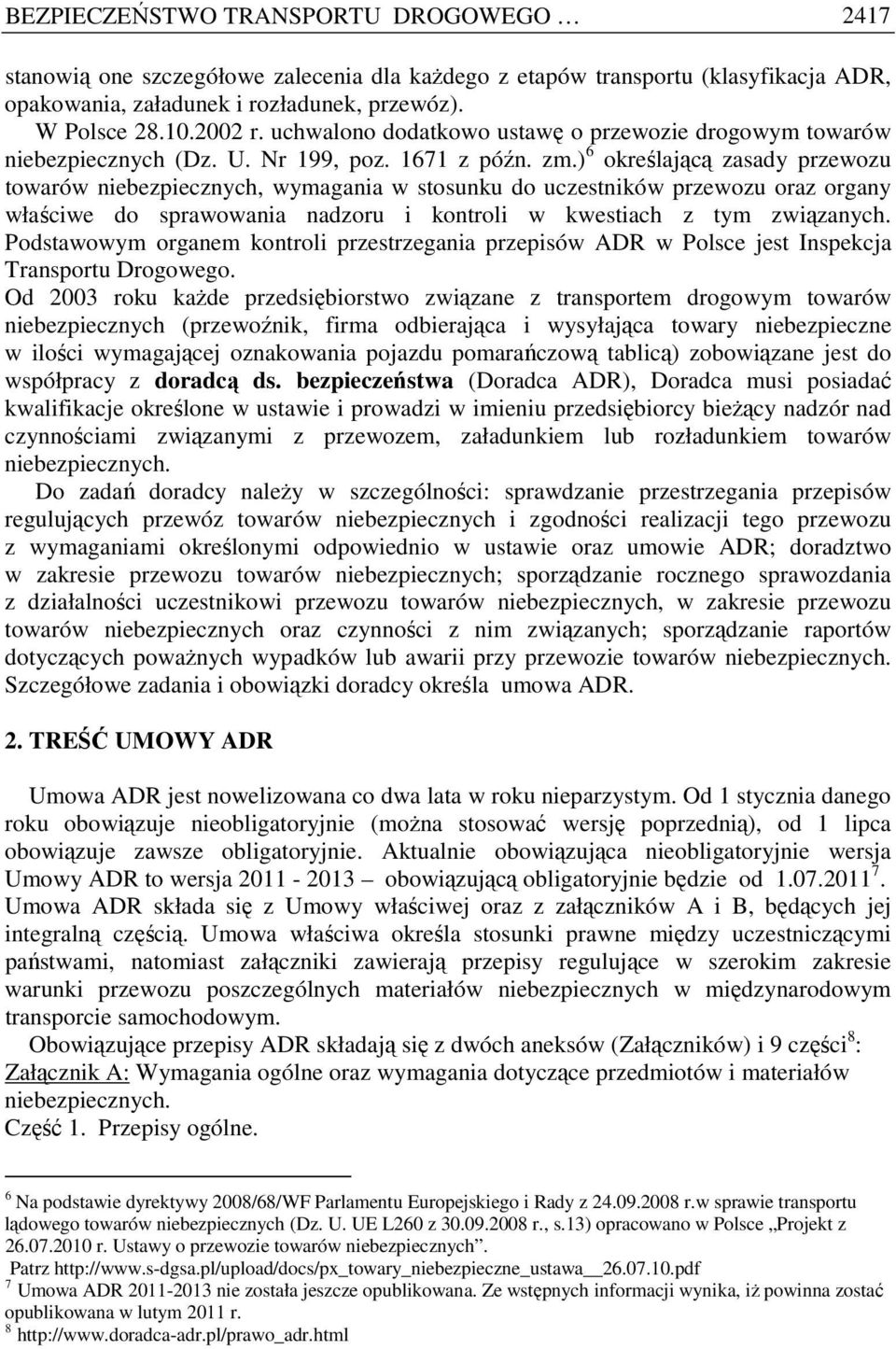 ) 6 określającą zasady przewozu towarów niebezpiecznych, wymagania w stosunku do uczestników przewozu oraz organy właściwe do sprawowania nadzoru i kontroli w kwestiach z tym związanych.