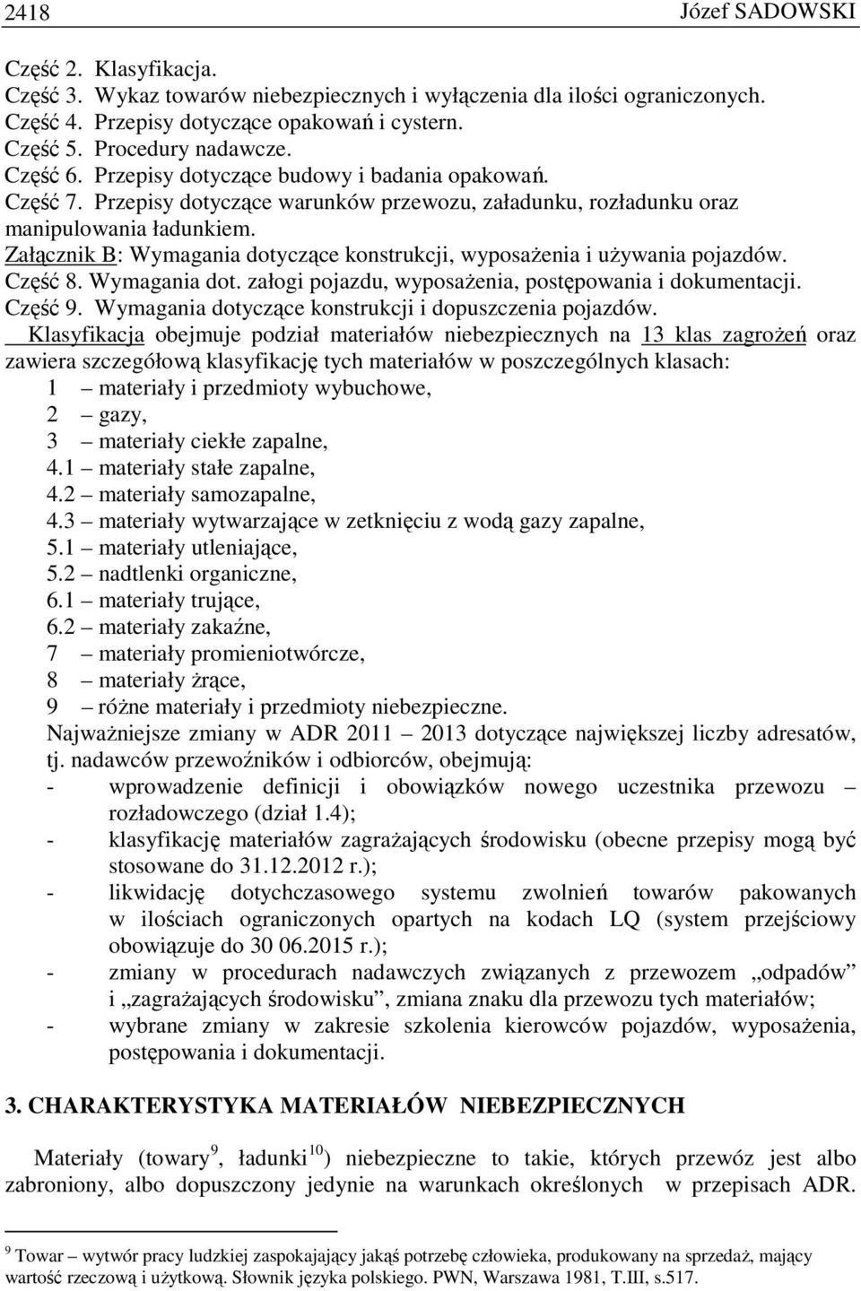 Załącznik B: Wymagania dotyczące konstrukcji, wyposaŝenia i uŝywania pojazdów. Część 8. Wymagania dot. załogi pojazdu, wyposaŝenia, postępowania i dokumentacji. Część 9.