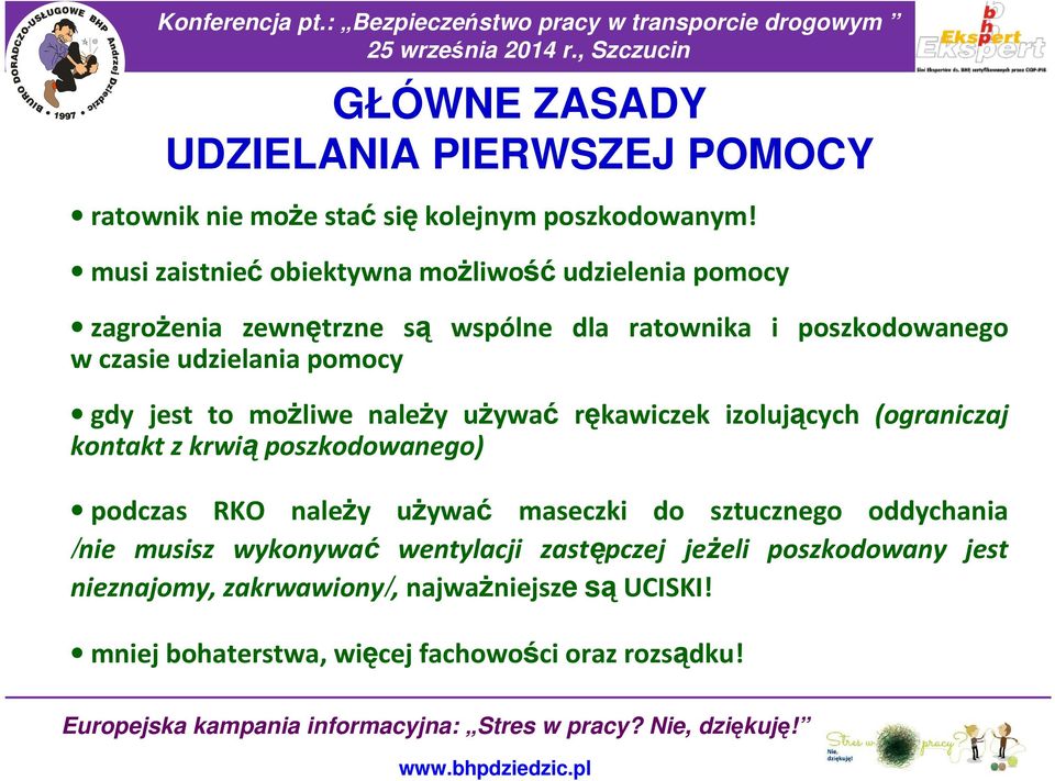 pomocy gdy jest to moŝliwe naleŝy uŝywać rękawiczek izolujących (ograniczaj kontakt z krwią poszkodowanego) podczas RKO naleŝy uŝywać maseczki