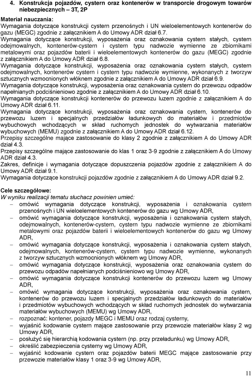 Wymagania dotyczące konstrukcji, wyposażenia oraz oznakowania cystern stałych, cystern odejmowalnych, kontenerów-cystern i cystern typu nadwozie wymienne ze zbiornikami metalowymi oraz pojazdów