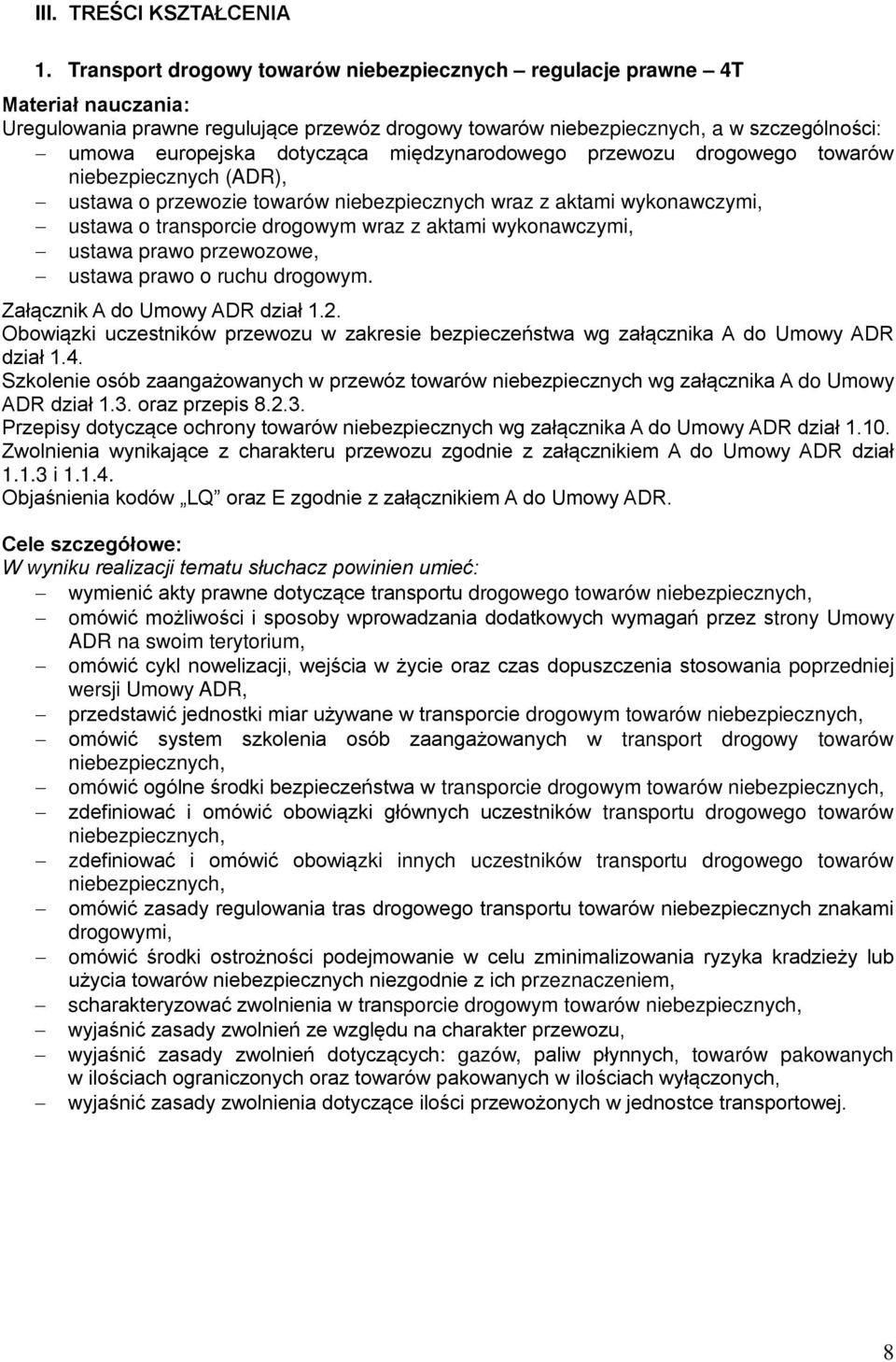 międzynarodowego przewozu drogowego towarów niebezpiecznych (ADR), ustawa o przewozie towarów niebezpiecznych wraz z aktami wykonawczymi, ustawa o transporcie drogowym wraz z aktami wykonawczymi,