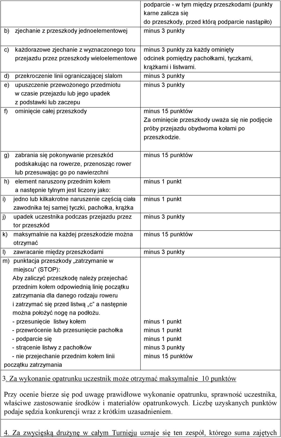 podstawki lub zaczepu minus 3 punkty za każdy ominięty odcinek pomiędzy pachołkami, tyczkami, krążkami i listwami.