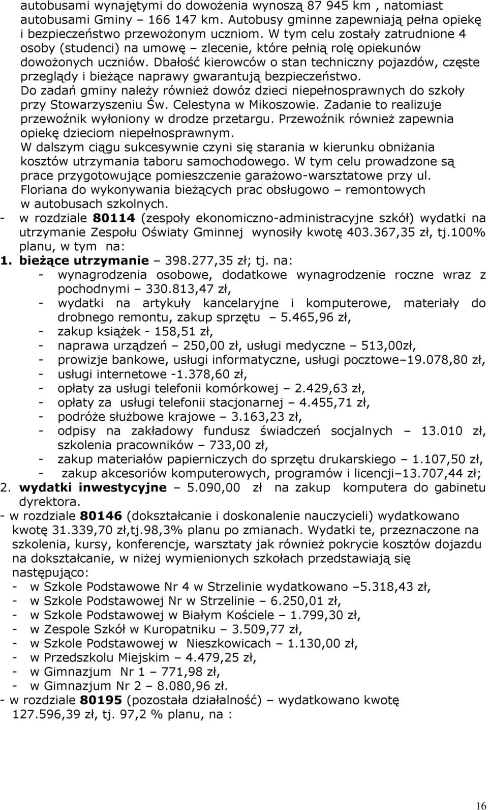 Dbałość kierowców o stan techniczny pojazdów, częste przeglądy i bieżące naprawy gwarantują bezpieczeństwo.