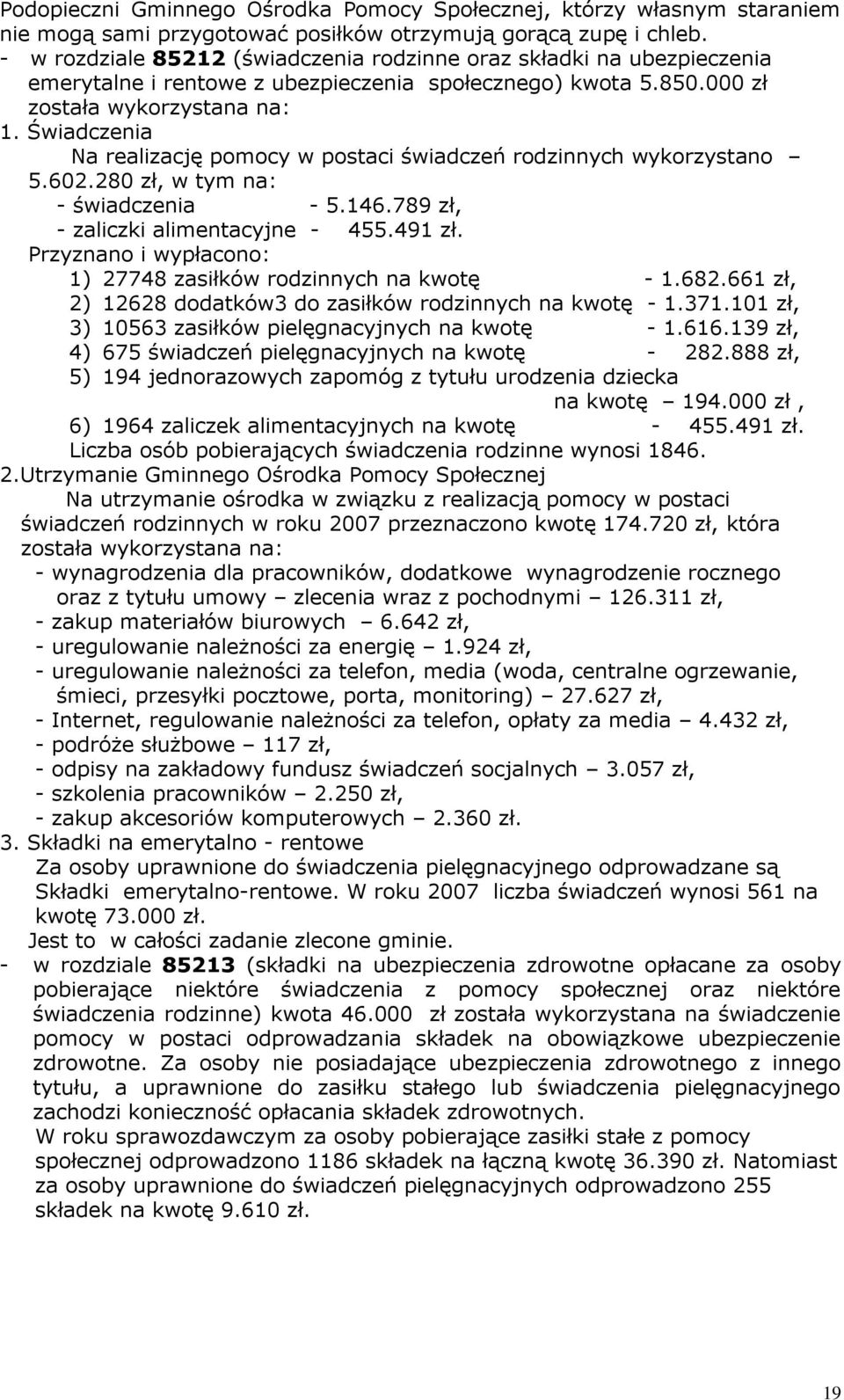 Świadczenia Na realizację pomocy w postaci świadczeń rodzinnych wykorzystano 5.602.280 zł, w tym na: - świadczenia - 5.146.789 zł, - zaliczki alimentacyjne - 455.491 zł.
