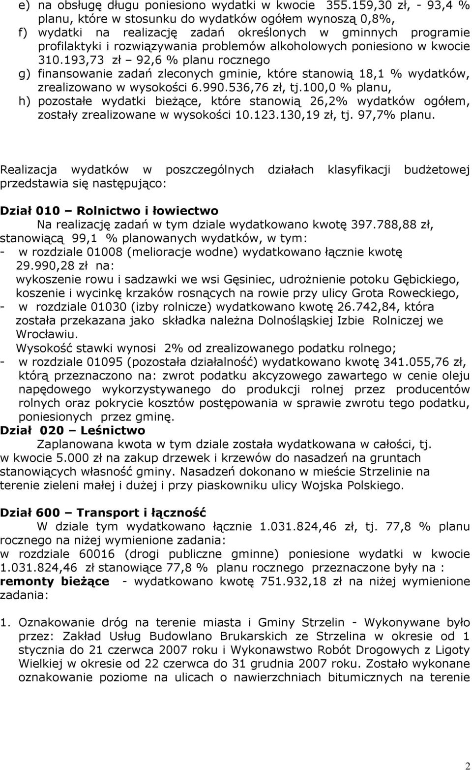 poniesiono w kwocie 310.193,73 zł 92,6 % planu rocznego g) finansowanie zadań zleconych gminie, które stanowią 18,1 % wydatków, zrealizowano w wysokości 6.990.536,76 zł, tj.