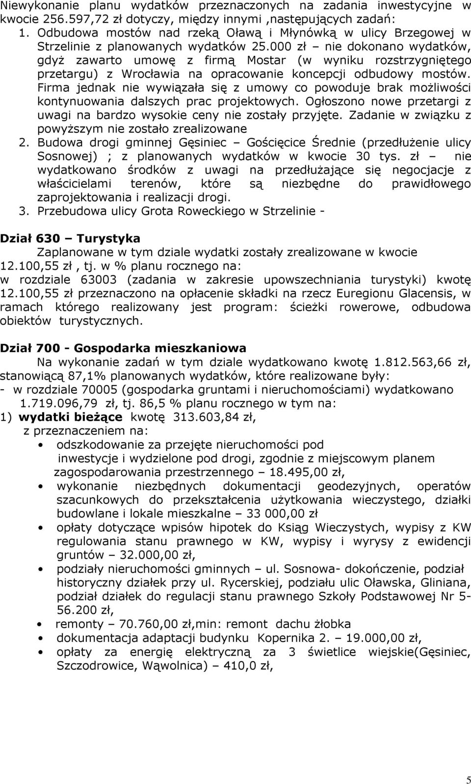 000 zł nie dokonano wydatków, gdyż zawarto umowę z firmą Mostar (w wyniku rozstrzygniętego przetargu) z Wrocławia na opracowanie koncepcji odbudowy mostów.