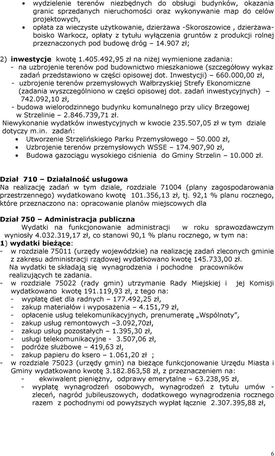 492,95 zł na niżej wymienione zadania: - na uzbrojenie terenów pod budownictwo mieszkaniowe (szczegółowy wykaz zadań przedstawiono w części opisowej dot. Inwestycji) 660.