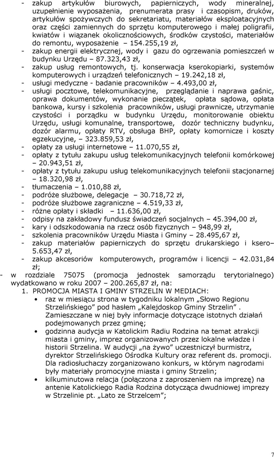 255,19 zł, - zakup energii elektrycznej, wody i gazu do ogrzewania pomieszczeń w budynku Urzędu 87.323,43 zł, - zakup usług remontowych, tj.