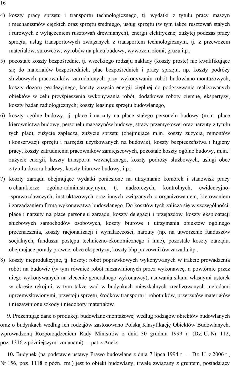 podczas pracy sprzętu, usług transportowych związanych z transportem technologicznym, tj. z przewozem materiałów, surowców, wyrobów na placu budowy, wywozem ziemi, gruzu itp.