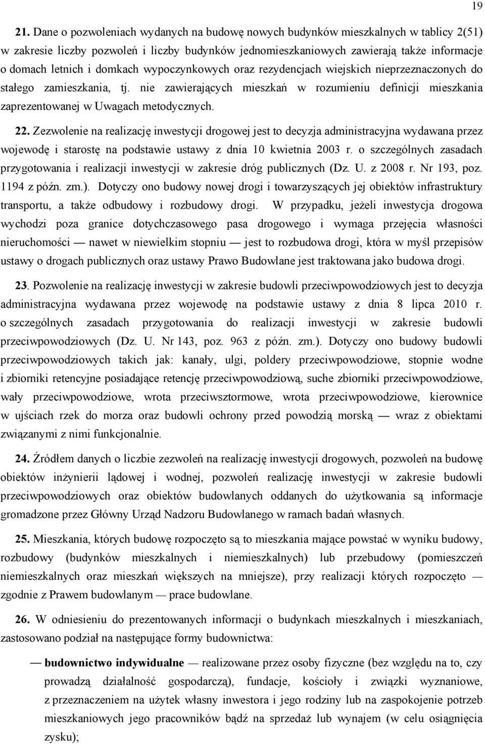 domkach wypoczynkowych oraz rezydencjach wiejskich nieprzeznaczonych do stałego zamieszkania, tj. nie zawierających mieszkań w rozumieniu definicji mieszkania zaprezentowanej w Uwagach metodycznych.