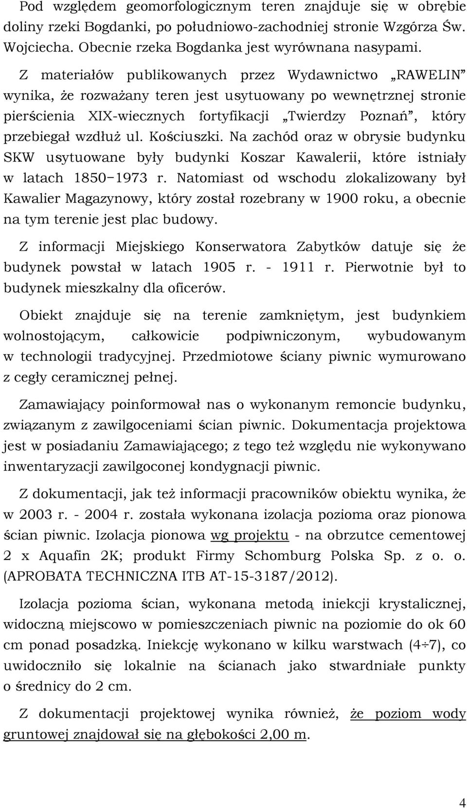 ul. Kościuszki. Na zachód oraz w obrysie budynku SKW usytuowane były budynki Koszar Kawalerii, które istniały w latach 1850 1973 r.