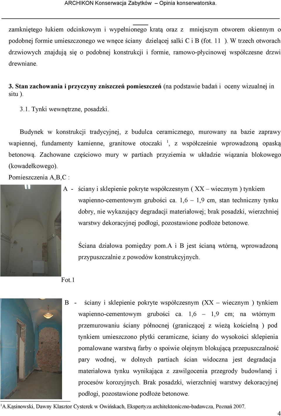 . Stan zachowania i przyczyny zniszczeń pomieszczeń (na podstawie badań i oceny wizualnej in situ )..1. Tynki wewnętrzne, posadzki.