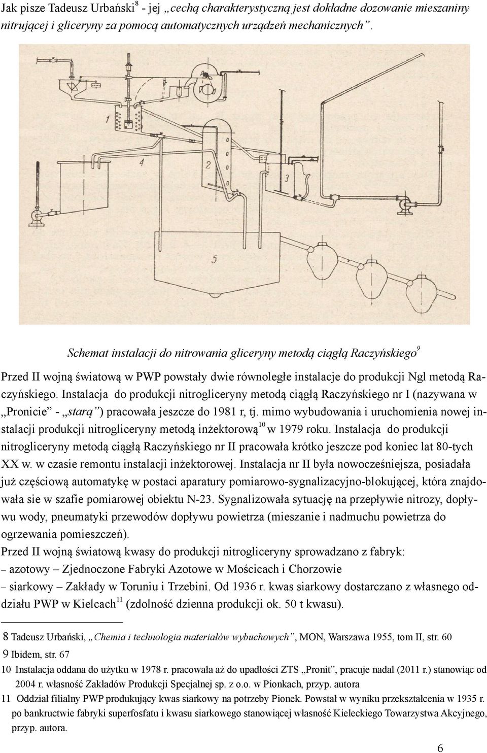 Instalacja do produkcji nitrogliceryny metodą ciągłą Raczyńskiego nr I (nazywana w Pronicie - starą ) pracowała jeszcze do 1981 r, tj.