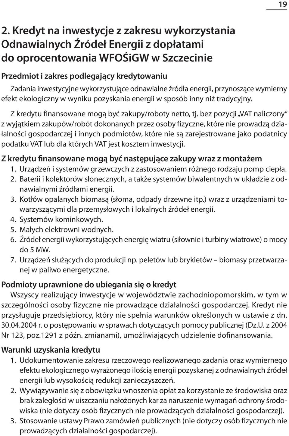 bez pozycji VAT naliczony z wyjątkiem zakupów/robót dokonanych przez osoby fizyczne, które nie prowadzą działalności gospodarczej i innych podmiotów, które nie są zarejestrowane jako podatnicy