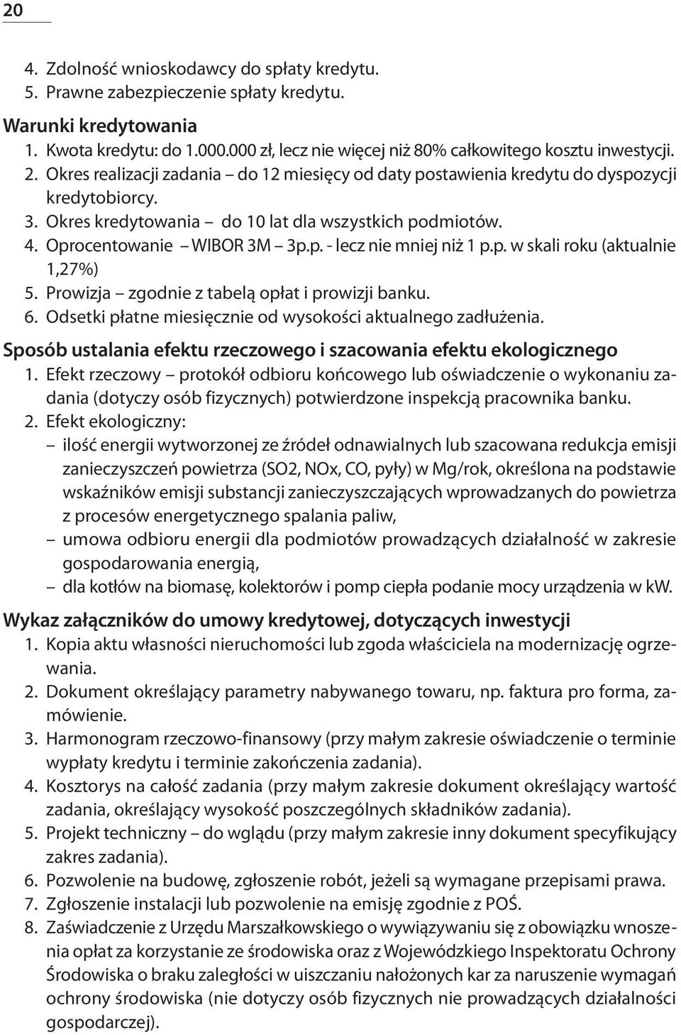 p. w skali roku (aktualnie 1,27%) 5. Prowizja zgodnie z tabelą opłat i prowizji banku. 6. Odsetki płatne miesięcznie od wysokości aktualnego zadłużenia.