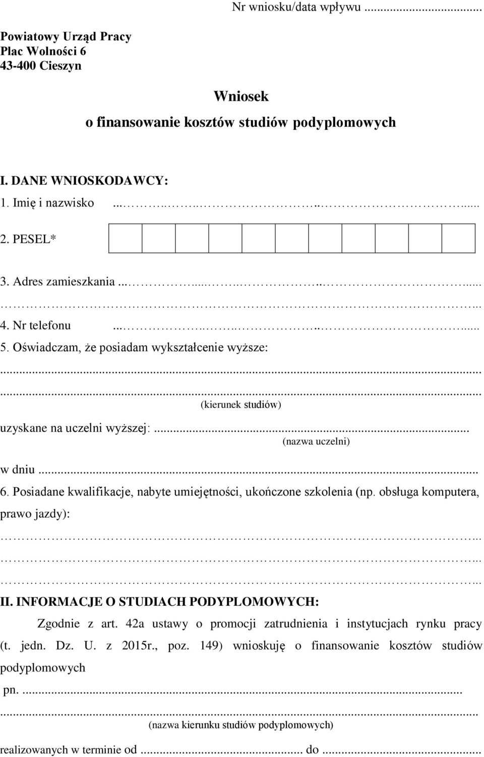 Posiadane kwalifikacje, nabyte umiejętności, ukończone szkolenia (np. obsługa komputera, prawo jazdy): II. INFORMACJE O STUDIACH PODYPLOMOWYCH: Zgodnie z art.